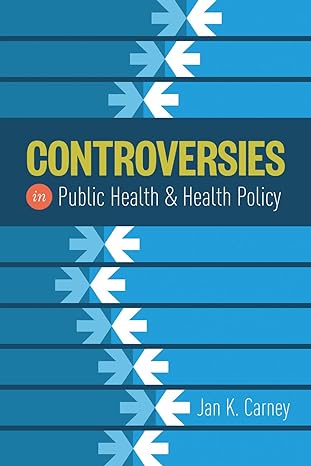 Answer Key + Test Bank | Controversies in Public Health 1e by Carney
