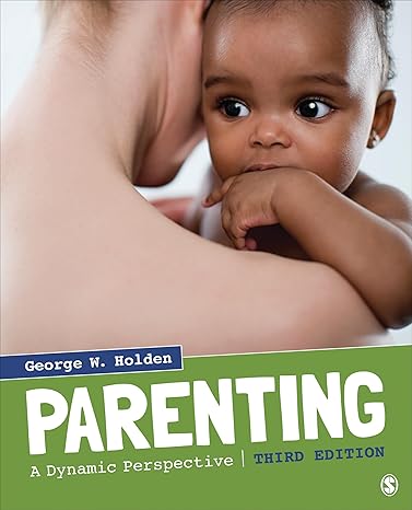 Chapter Test Bank | Parenting A Dynamic Perspective 3e by Holden