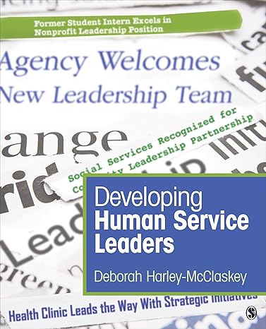 Complete Test Bank Developing Human Service Leaders 1e with Answers
