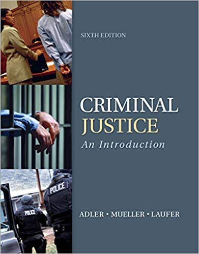 Criminal Justice 6th Edition | Test Bank by Freda Adler - Criminal Justice An Introduction by Freda Adler
