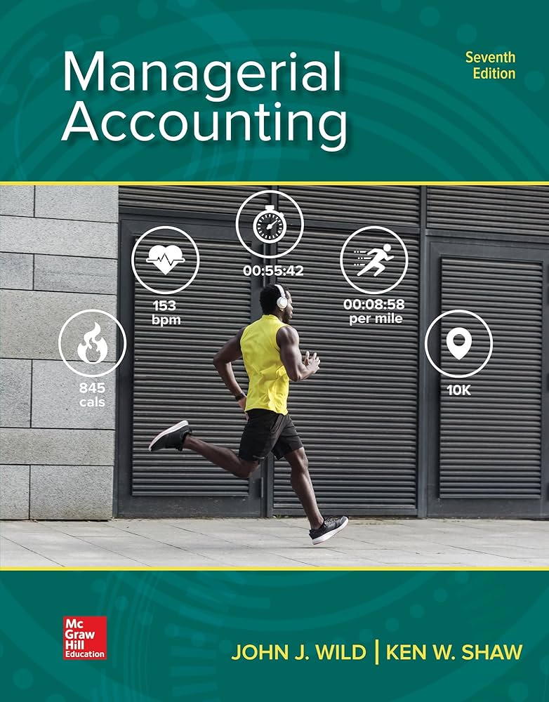 Managerial Accounting 7th Edition | Test Bank with Answer Key by Wild and Shaw