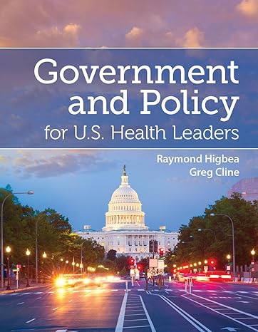 Test Bank | U.S. Health Policy & Government 1e by Higbea