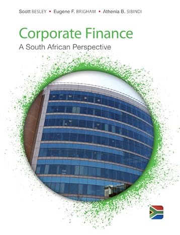 Corporate Finance South African Perspective -Test Bank - Corporate Finance A South African Perspective by Scott Besley