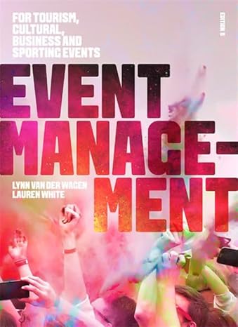 Event Management 5e Test Bank - Event Management For Tourism Cultural Business and Sporting Events by Lynn Van der Wagen