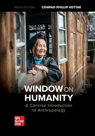Window on Humanity 9e Test Bank - Window on Humanity A Concise Introduction to General Anthropology by Conrad Phillip Kottak